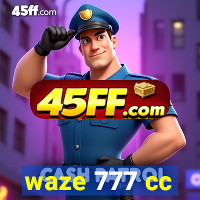 waze 777 cc